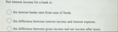 Net interest income for a bank is: the interest