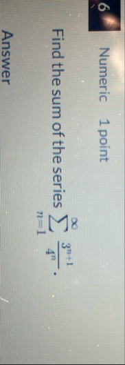 6 1 Numeric 1 point Find the sum of the series n