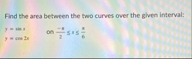 Find the area between the two curves over the