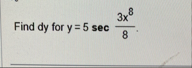 Find d y for y = 5 s e c ( 3 x 8 8 )