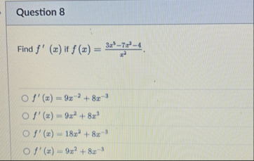 Question 8 Find f ' ( x ) if f ( x ) = 3 x 5 - 7