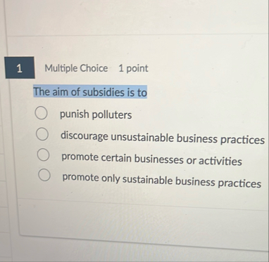 Multiple Choice 1 point The aim of subsidies is