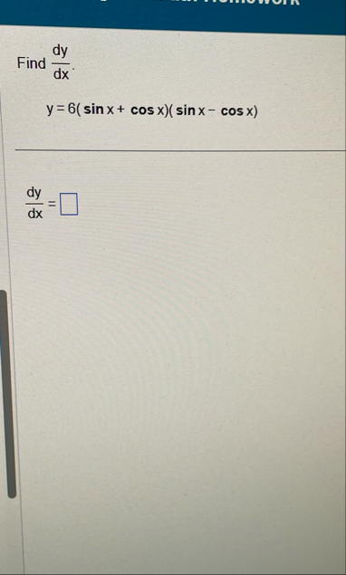 Find d y d x . y = 6 ( s i n x c o s x ) ( s i n