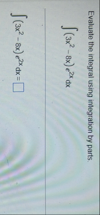 Evaluate the integral using integration by parts.