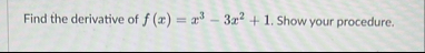 Find the derivative of f ( x ) = x 3 - 3 x 2 1 .