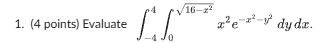 ( 4 points ) Evaluate - 4 4 0 1 6 - x 2 2 x 2 e -