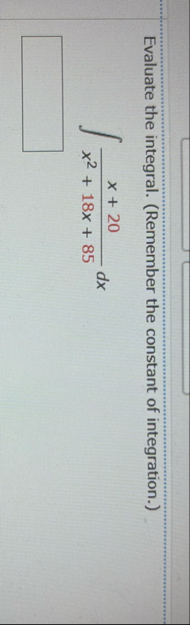 Evaluate the integral. ( Remember the constant of