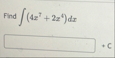Find ( 4 x 7 2 x 4 ) d x C