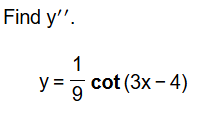 Find y ' ' . y = 1 9 c o t ( 3 x - 4 )