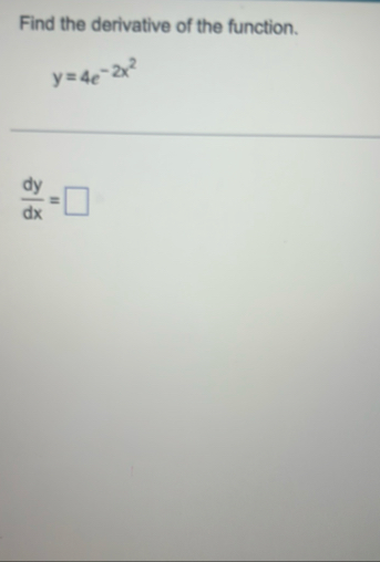 Find the derivative of the function. y = 4 e - 2