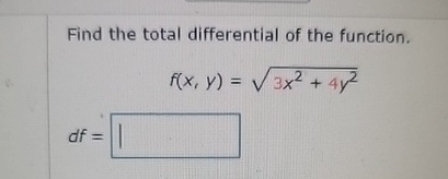 Find the total differential of the function. f (