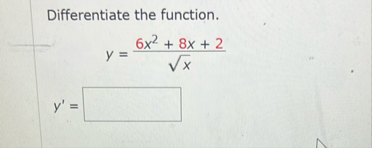 Differentiate the function. y = 6 x 2 8 x 2 x 2 y