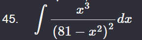 \ int ( x ^ ( 3 ) ) / ( ( 8 1 - x ^ ( 2 ) ) ^ ( 2