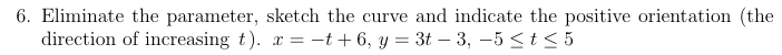 t x = - t + 6 , y = 3 t - 3 , - 5 t 5