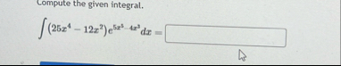 Compute the given integral. ( 2 5 x 4 - 1 2 x 2 )
