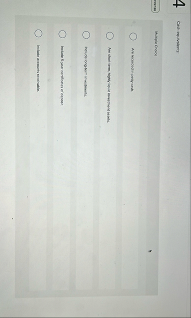 4 Cash equivalents: 2 1 5 7 3 8 Multiple Choice