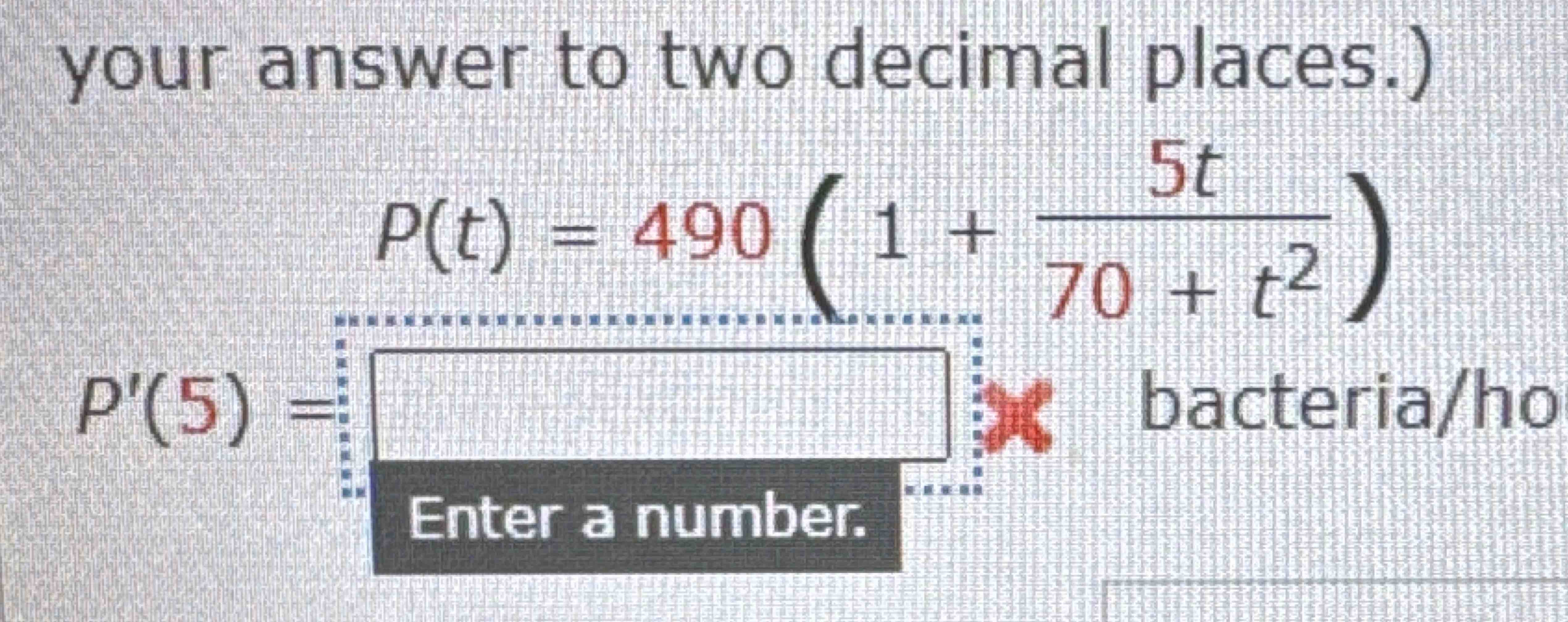 your answer to two decimal places.P ^ ( ' ) ( 5 )