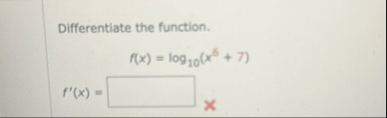 Differentiate the function. f ( x ) = l o g 1 0 (