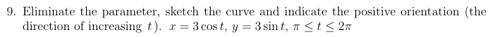 t x = 3 c o s t , y = 3 s i n t , t 2