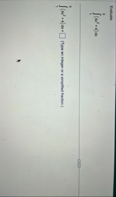 Evaluate. 1 5 ( 4 x 2 4 ) d x 1 5 ( 4 x 2 4 ) d x