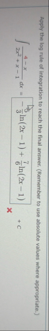Apply the log rule of integration to reach the