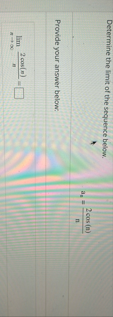 Determine the limit of the sequence below. a n =