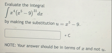 Evaluate the integral x 4 ( x 5 - 9 ) 3 1 d x by