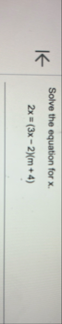 Solve the equation for x . 2 x = ( 3 x - 2 ) ( m