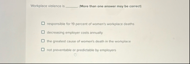 Workplace violence is More than one answer may be