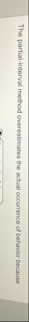 The partial - interval method overestimates the