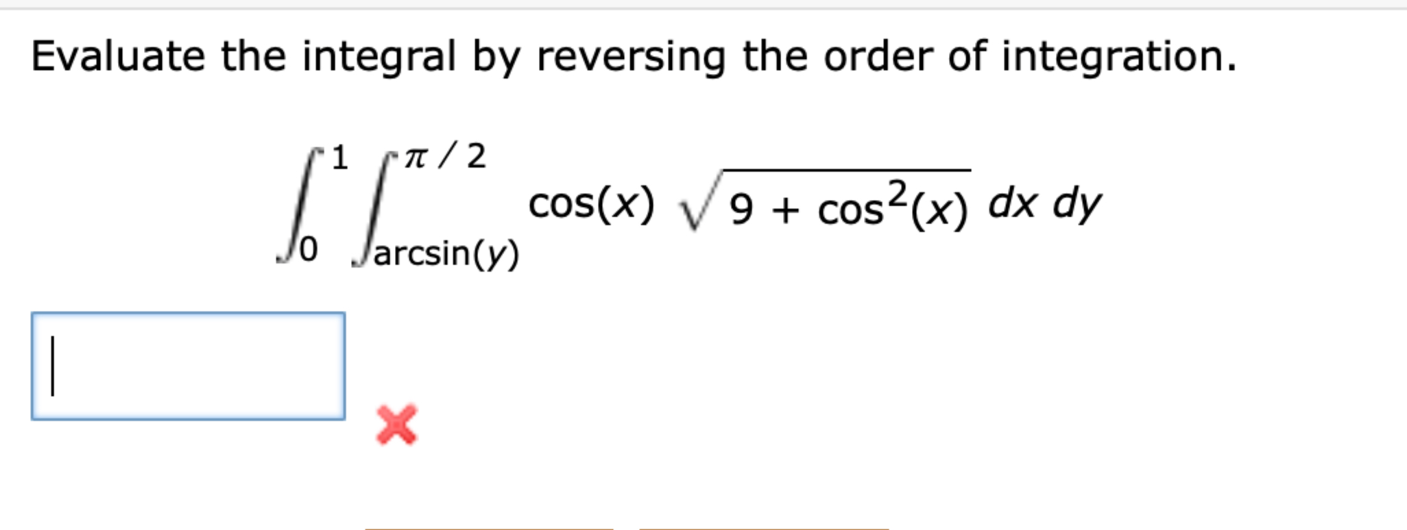 Evaluate the integral b y reversing the order o f