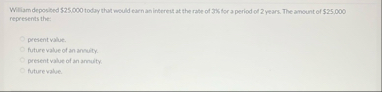 William deposited $ 2 5 , 0 0 0 today that would
