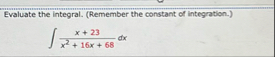 Evaluate the integral. ( Remember the constant of