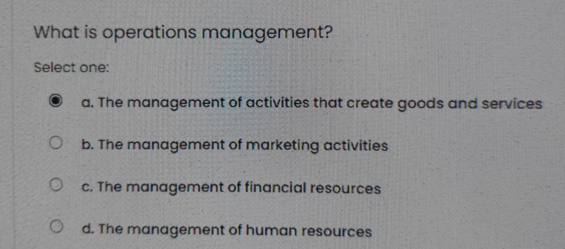 What is operations management? Select one: a .
