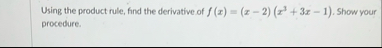 Using the product rule, find the derivative of f