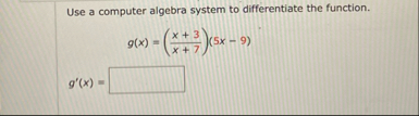 Use a computer algebra system to differentiate