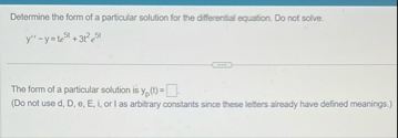 Determine the form of a particular solution for