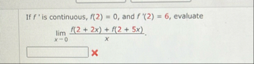If f ' is continuous, f ( 2 ) = 0 , and f ' ( 2 )