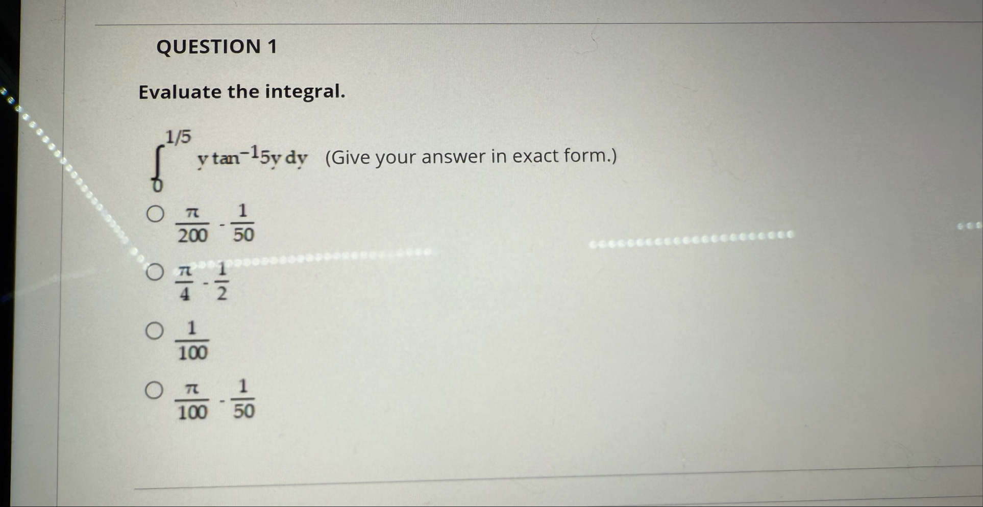 QUESTION 1 Evaluate the integral. 0 1 5 y t a n -