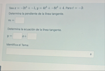 Sea x = - 2 t 2 - 1 , y = 4 t 3 - 8 t 2 4 . Para