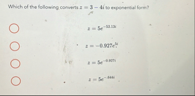 Which of the following converts z = 3 - 4 i to