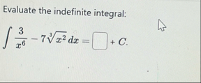 Evaluate the indefinite integral: 3 x 6 - 7 x 2 3