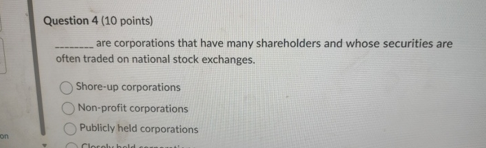 Question 4 ( 1 0 points ) are corporations that