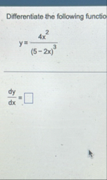 Differentiate the following functio y = 4 x 2 ( 5