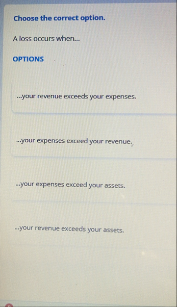 Choose the correct option. A loss occurs when...