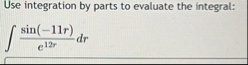 Use integration by parts to evaluate the