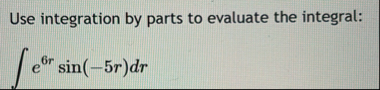 Use integration by parts to evaluate the