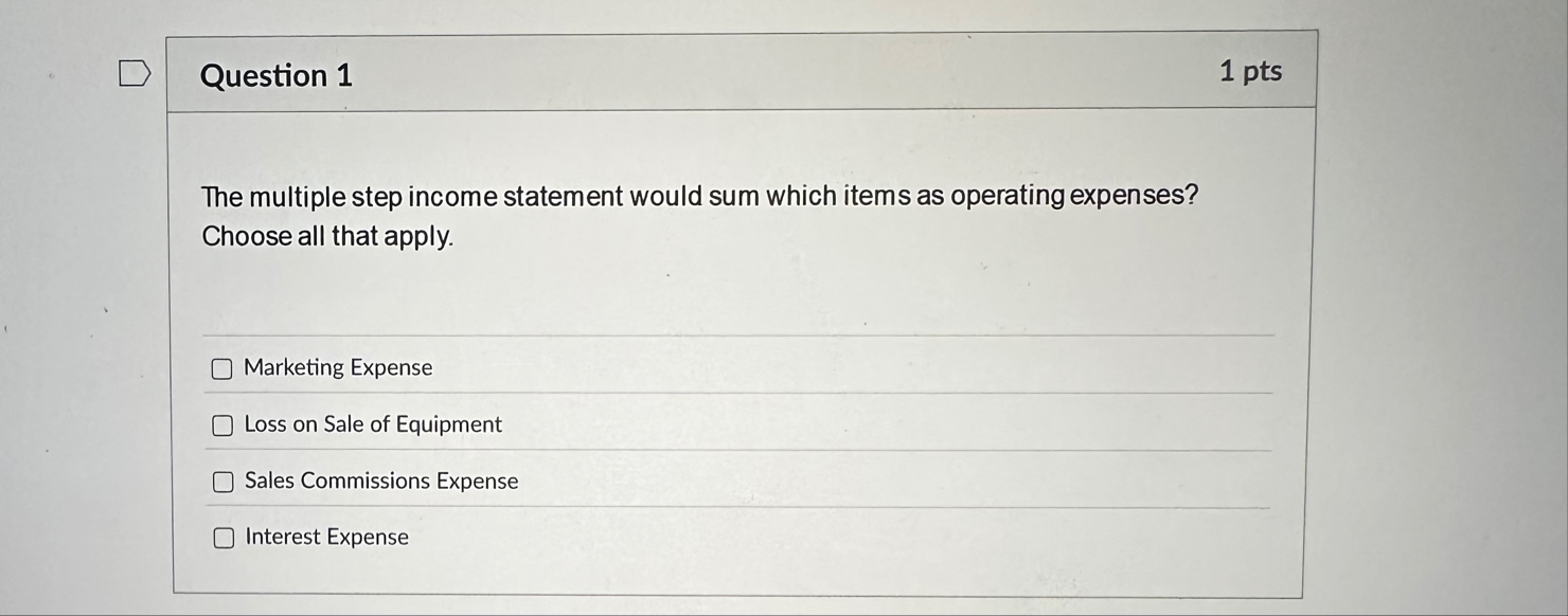 Question 1 1 pts The multiple step income