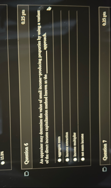 ISX % Question 6 0 . 2 5 pts An appraiser may