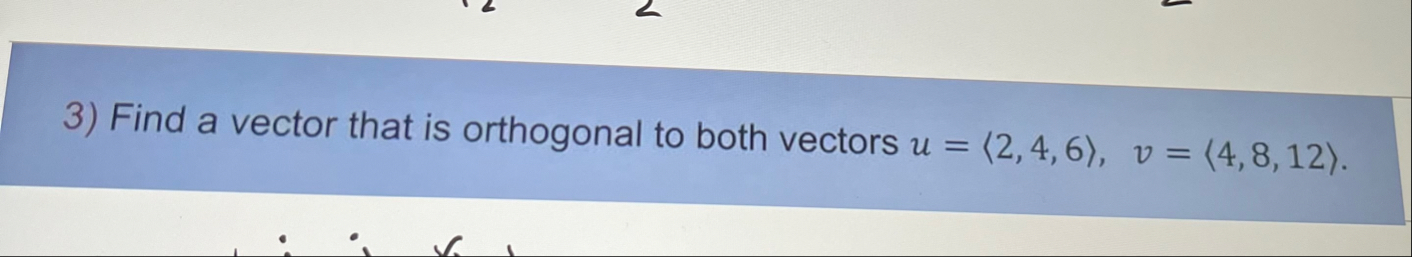 Find a vector that is orthogonal to both vectors